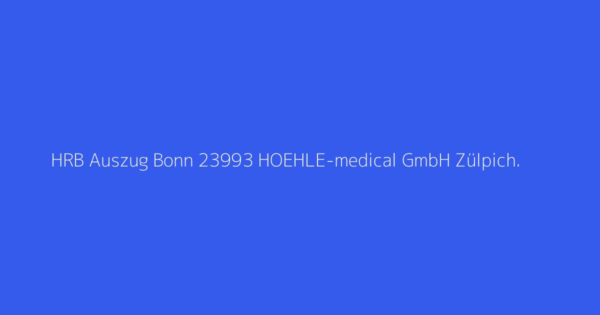 HRB Auszug Bonn 23993 HOEHLE-medical GmbH Zülpich.